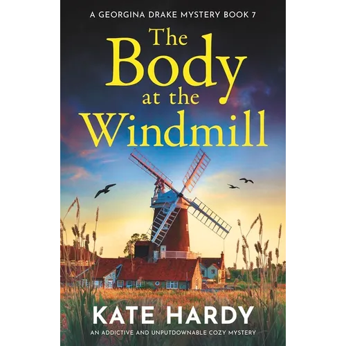 The Body at the Windmill: An Addictive and Unputdownable Cozy Mystery