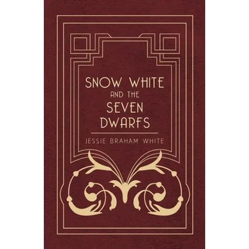 Snow White and the Seven Dwarfs - A Fairy Tale Play Based on the Story of the Brothers Grimm