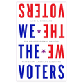 We the Voters: The Constitutional Choices That Shape America's Elections