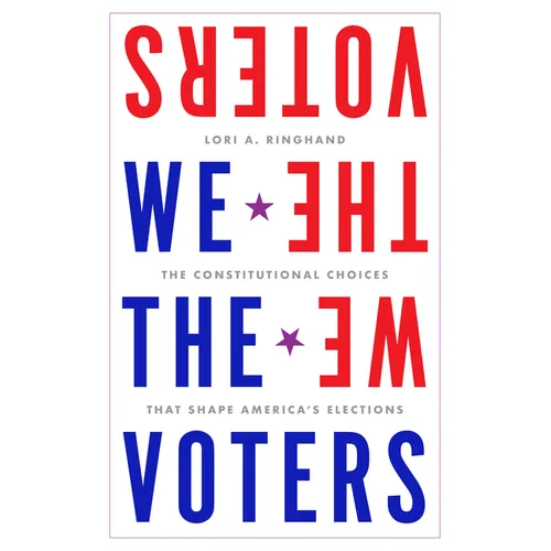 We the Voters: The Constitutional Choices That Shape America's Elections