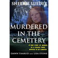 Murdered In The Cemetery: A True Story Of Murder In A College Town Reputed To Be Haunted