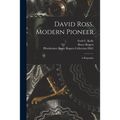 David Ross, Modern Pioneer: a Biography