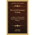 The Art Of Dramatic Writing: Its Basis In The Creative Interpretation Of Human Motives
