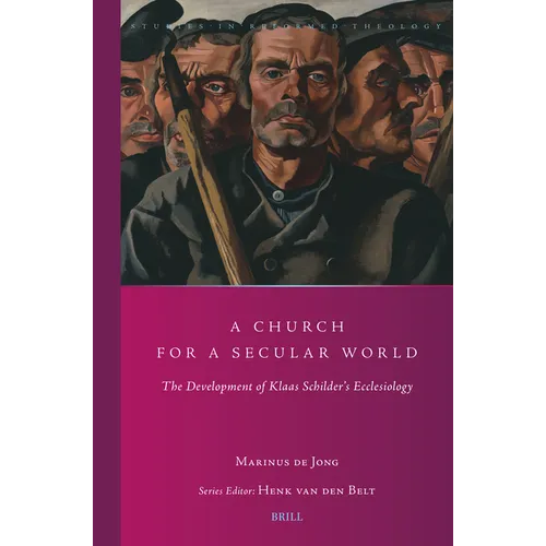 A Church for a Secular World: The Development of Klaas Schilder's Ecclesiology