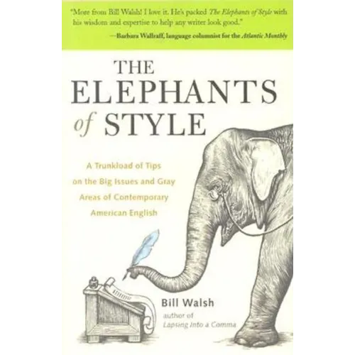 The Elephants of Style: A Trunkload of Tips on the Big Issues and Gray Areas of Contemporary American English