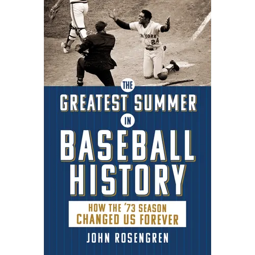 The Greatest Summer in Baseball History: How the '73 Season Changed Us Forever