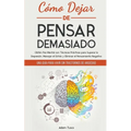 Cómo Dejar de Pensar Demasiado: Una Guía para Vivir sin Trastornos de Ansiedad. Obtén Paz Mental con Técnicas Prácticas para Superar la Depresión, Man