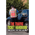 The Traffic Ticket Handbook: How to Fight Your Ticket and Win