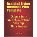 Assisted Living Business Plan Template: Starting an Assisted Living Business