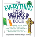The Everything Irish History & Heritage Book: From Brian Boru and St. Patrick to Sinn Fein and the Troubles, All You Need to Know about the Emerald Is