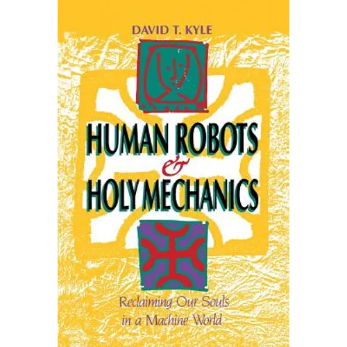 Human Robots & Holy Mechanics: Reclaiming Our Souls in a Machine World