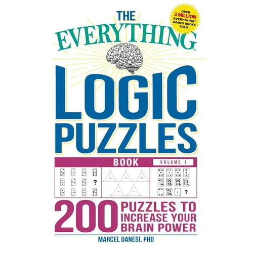 The Everything Logic Puzzles Book Volume 1: 200 Puzzles to Increase Your Brain Power