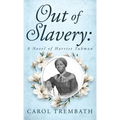 Out of Slavery: A Novel of Harriet Tubman