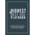 The Highest and Best Use Playbook: Finding the Unfair Advantage Over your Real Estate Competition