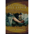 El Corazón del Líder: Aprender a Liderar Con El Carácter de Jesús = The Heart of Leader