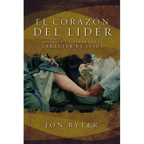 El Corazón del Líder: Aprender a Liderar Con El Carácter de Jesús = The Heart of Leader