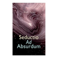 Seductio Ad Absurdum