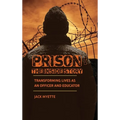 Prison: The Inside Story: Transforming Lives as an Officer and Educator