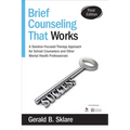 Brief Counseling That Works: A Solution-Focused Therapy Approach for School Counselors and Other Mental Health Professionals