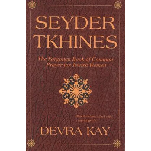 Seyder Tkhines: The Forgotten Book of Common Prayer for Jewish Women