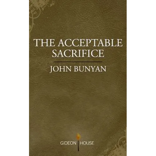 The Acceptable Sacrifice: The Excellency of a Broken Heart