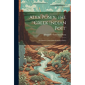 Alex Posey, the Creek Indian Poet: The Poems of Alexander Lawrence Posey
