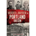 Murder & Mayhem in Portland, Oregon