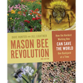 Mason Bee Revolution: How the Hardest Working Bee Can Save the World One Backyard at a Time