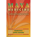 Maya Medicine: Traditional Healing in Yucat N