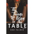 The Things We Bring To The Table