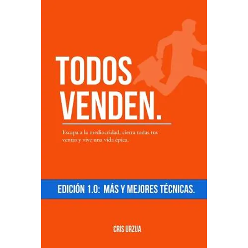 Todos Venden.: Escapa a la mediocridad, cierra todas tus ventas y vive una vida épica.