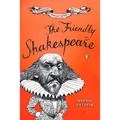 The Friendly Shakespeare: A Thoroughly Painless Guide to the Best of the Bard