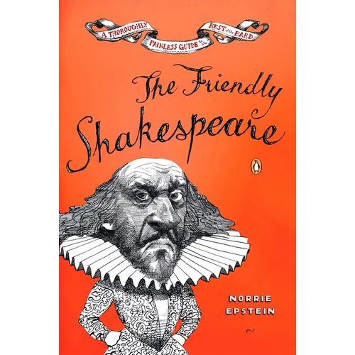The Friendly Shakespeare: A Thoroughly Painless Guide to the Best of the Bard