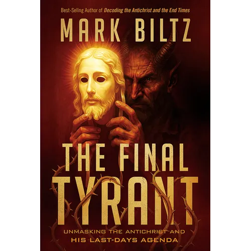 The Final Tyrant: Unmasking the Antichrist and His Last Days Agenda
