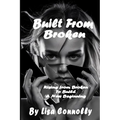 Built From Broken: Rising from Broken to Build a New Beginning
