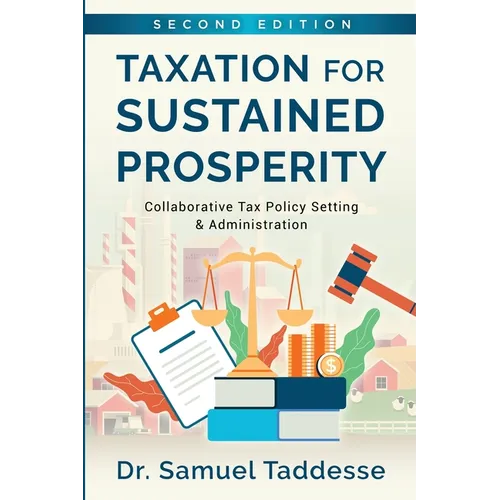 Taxation for Sustained Prosperity: Collaborative Tax Policy Making & Administration (2nd Edition)