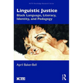 Linguistic Justice: Black Language, Literacy, Identity, and Pedagogy