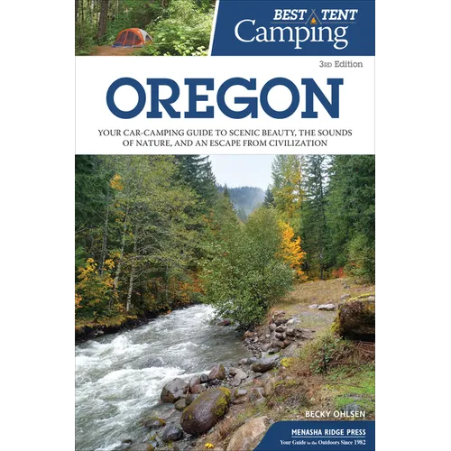 Best Tent Camping: Oregon: Your Car-Camping Guide to Scenic Beauty, the Sounds of Nature, and an Escape from Civilization