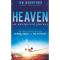 Heaven, an Unexpected Journey: One Man's Experience with Heaven, Angels, and the Afterlife