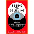 Seeing and Believing: Religion, Digital Visual Culture, and Social Justice