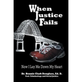 When Justice Fails: Now I Lay Me Down My Heart