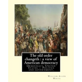 The old order changeth: a view of American democracy (1910).: By: William Allen White.Democracy, United States -- Politics and government,