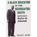 A Black Educator in the Segregated South: Kentucky's Rufus B. Atwood