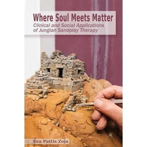 Where Soul Meets Matter: Clinical and Social Applications of Jungian Sandplay Therapy