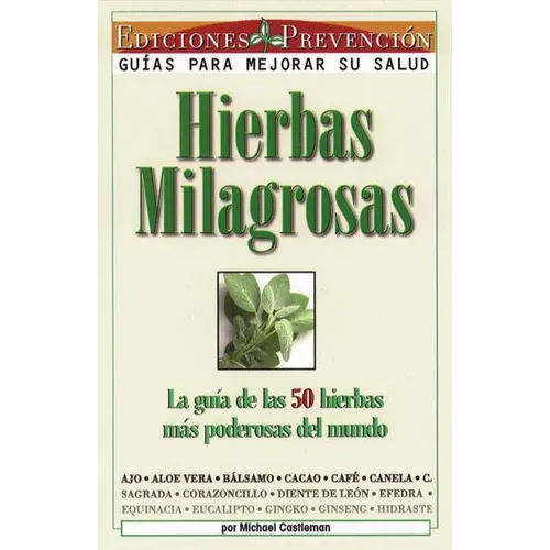 Hierbas Milagrosas: La Guia de las 50 Hierbas Mas Poderosas del Mundo = Miracle Herbs