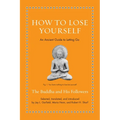 How to Lose Yourself: An Ancient Guide to Letting Go