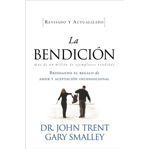 La Bendicion: Brindando el Regalo de Amor y Aceptacion Incondicional = The Blessing = The Blessing (Revised Updated) = The Blessing