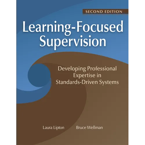 Learning-Focused Supervision Developing Professional Expertise in Standards-Driven Systems, Second Edition: (Enhance Teacher Effectiveness Through Lea