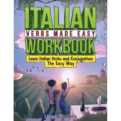 Italian Verbs Made Easy Workbook: Learn Italian Verbs and Conjugations The Easy Way