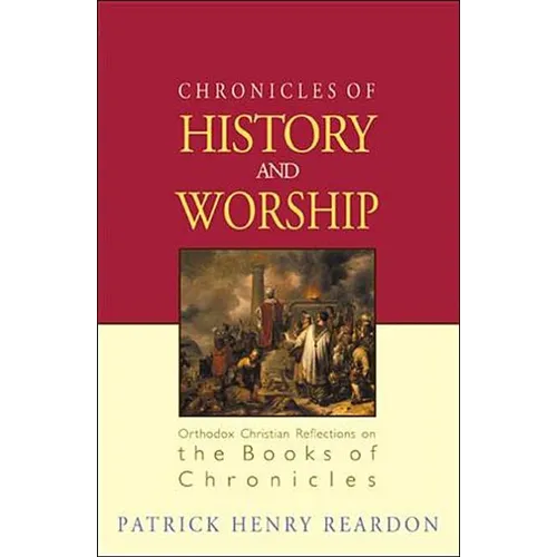 Chronicles of History and Worship: Orthodox Christian Reflections on the Books of Chronicles